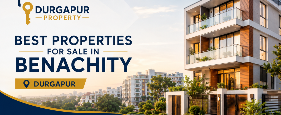 Best Properties for Sale in Benachity, Durgapur – Complete 2026 Buying Guide